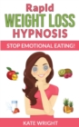 Rapid Weight Loss Hypnosis : Stop Emotional Eating! Extreme Weight-Loss Hypnosis for Woman! How to Fat Burning and Calorie Blast, Lose Weight with Meditation and Affirmations, Mini Habits, Self-Hypnos - Book