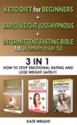 INTERMITTENT FASTING BIBLE for WOMEN OVER 50 + KETO DIET for BEGINNERS + RAPID WEIGHT LOSS HYPNOSIS for WOMEN : 3 in 1 - How to Stop Emotional Eating and Lose Weight Safely! The Simplified Guide - Book