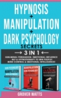 DARK PSYCHOLOGY SECRETS + HYPNOSIS + MANIPULATION - 3 in 1 : Subliminal Persuasion, Emotional-Influence, Nlp, Hypnotherapy to Win People! Mind Control and Emotional Intelligence! - Book