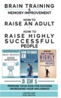 HOW TO RAISE AN ADULT + BRAIN TRAINING AND MEMORY IMPROVEMENT + HOW TO RAISE HIGHLY SUCCESSFUL PEOPLE - 3 in 1 : Prepare your Kids for Success Increasing your Influence! - Book