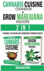 CANNABIS CUISINE COOKBOOK + GROW MARIJUANA INDOORS (HYDROPONICS SECRETS) - 2 in 1 : Personal Cultivation and Hydroponics Growing Secrets - A Complete Beginner's Guide on Marijuana Horticulture + Canna - Book