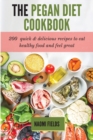 The Pegan Diet Cookbook : 200 Quick and Delicious Recipes to Eat Healthy Food and Feel Great - Book