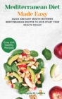 Mediterranean Diet Made Easy Cookbook : Quick and Easy Mouth-watering Mediterranean Recipes to Kick-Start Your Health Goals! - Book