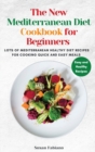 The New Mediterranean Diet Cookbook for Beginners : Lots of Mediterranean healthy diet recipes for cooking quick and easy meals. - Book