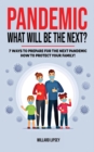 Pandemic - What Will Be the Next? : How to Protect your Family and Prevent a New Epidemic! 7 Ways to Prepare for the Next Pandemic! How to survive a pandemic outbreak: do's and don'ts! Rational Guide - Book