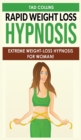Rapid Weight Loss Hypnosis : Extreme Weight-Loss Hypnosis for Woman! How to Fat Burning and Calorie Blast, Lose Weight with Meditation and Affirmations, Mini Habits, Self-Hypnosis and Stop Emotional E - Book
