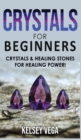 Crystals for Beginners : The Healing Power of Healing Stones and Crystals! How to Enhance Your Chakras-Spiritual Balance-Human Energy Field with Meditation Techniques and Reiki - Book