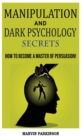 Manipulation and Dark Psychology Secrets : The Art of Speed Reading People! How to Analyze Someone Instantly, Read Body Language with NLP, Mind Control, Brainwashing, Emotional Influence and Hypnother - Book
