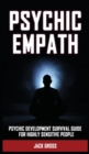 Psychic Empath : Psychic Development Survival Guide for Highly Sensitive People! Practicing Mindfulness, Mental Health Essential Meditations and Affirmations to Reduce Stress and Find Your Sense of Se - Book