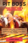 Pit Boss Wood Pellet Grill & Smoker Cookbook : Discover Juicy and Tasty Recipes to become a Pitmaster and Impress your Family and Friends - Book