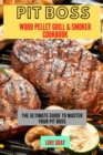 Pit Boss Wood Pellet Grill & Smoker Cookbook : The Ultimate Guide to master your Pit Boss - Book