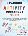Learning activity worksheets for kids : A very precious book for learning while having fun.You will find many worksheets that will help your child; easy math, easy reading, easy English, coloring book - Book