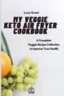 My Veggie Keto Air Fryer Cookbook : A Complete Veggie Recipe Collection to Improve Your Health - Book