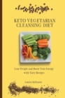 Keto Vegetarian Cleansing Diet : Lose Weight and Boost Your Energy with Tasty Recipes - Book