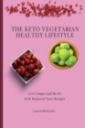 The Keto Vegetarian Healthy Lifestyle : Live Longer and Be Fit with Balanced Tasty Recipes - Book