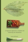 Keto Vegetarian Cuisine : A Vegetarian Approach to a Healthy Life Enhancing your Metabolism - Book