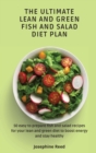 The Ultimate Lean and Green Fish and Salad Diet Plan : 50 easy to prepare fish and salad recipes for your lean and green diet to boost energy and stay healthy - Book