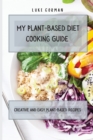 My Plant-Based Diet Cooking Guide : A Vegetarian Approach to a Healthy Life Enhancing your Metabolism - Book