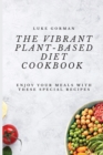 The Vibrant Plant-Based Diet Cookbook : Enjoy your Meals with these Special Recipes - Book