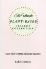 The Ultimate Plant-Based Dessert Collection : Easy and Yummy Dessert Recipes - Book