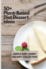 50+ Plant-Based Diet Dessert Ideas : Simple and Yummy Dessert Collection - Book