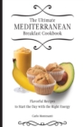 The Ultimate Mediterranean Breakfast Cookbook : Flavorful recipes To start the day with the right energy - Book