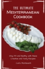 The Ultimate Mediterranean Cookbook : Stay Fit and Healthy with these Creative and Tasty Recipes - Book