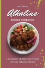 Alkaline Dinner Cookbook : A collection of delicious recipes for your Alkaline dinner - Book