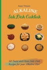 Alkaline Side Dish Cookbook : 50 Tasty and Clean Side Dish Recipes for your Alkaline Diet - Book