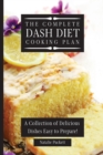 The Complete Dash Diet Cooking Plan : A Collection of Delicious Dishes Easy to Prepare! - Book