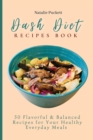 Dash Diet Recipes Book : 50 Flavorful and Balanced Recipes for Your Healthy Everyday Meals - Book