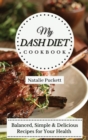 My Dash Diet Cookbook : Balanced, Simple and delicious Recipes for Your Health - Book