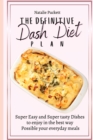 The Definitive Dash Diet Plan : Super Easy and Super tasty Dishes to enjoy in the best way Possible your everyday meals - Book