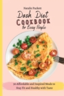Dash Diet Cookbook for Busy people : 50 Affordable and Inspired Meals to Stay Fit and Healthy with Taste - Book