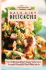 Dash Diet Delicacies : The Definitive Super Tasty Collection for your everyday Dash Diet Meals - Book