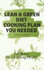 Lean & Green Diet Cooking Plan You Needed : Eat Better for a Lifelong Health - Book