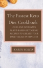 The Fastest Keto Diet Cookbook : Easy and delicious Plant-Based Ketogenic Recipes to Create Your Daily Meals in Minutes - Book