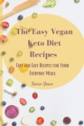 The Easy Vegan Keto Diet Recipes : Fast and Easy Recipes for Your Everyday Meals - Book