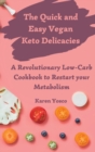 The Quick and Easy Vegan Keto Delicacies : A Revolutionary Low-Carb Cookbook to Restart your Metabolism - Book