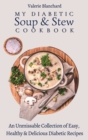 My Diabetic Soup & Stew Cookbook : An Unmissable Collection of Easy, Healthy & Delicious Diabetic Recipes - Book