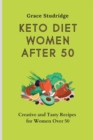 Keto Diet Women After 50 : Creative and Tasty Recipes for Women Over 50 - Book