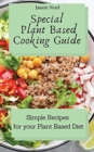 Special Plant Based Cooking Guide : Simple Recipes for your Plant Based Diet - Book