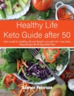 Healthy Life Keto Guide after 50 : Keto Guide for Healthy Life and Weight Loss with 50+ Low Carbs, Tasty Recipes & 28 Days Meal Plan. September 2021 Edition - Book