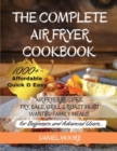 The Complete Air Fryer Cookbook : 1000+ Affordable, Quick & Easy Air Fryer Recipes. Fry, Bake, Grill & Roast Most Wanted Family Meals. (for Beginners and Advanced Users) May 2021 Edition - Book