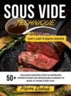 Sous Vide Technique : 50+ Delicious Recipes with Illustrated Instructions for Effortless Cooking to Make at Home Every day. Tasty, Easy & Simple Recipes . May 2021 Edition - Book