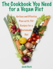 The Cookbook You Need for a Vegan Diet : An Easy and Effective Plan with 70+ Recipes for a Sustainable Diet - Book