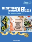 THE SIRTFOOD DIET 2021 and keto diet for women over 50 : The ultimate Guide for Reboot Your Metabolism Step-By-Step and Quickly Burn Fat. Get Healthy Again, Balance your Hormones and Find your Best Sh - Book