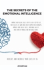 The Secrets of the Emotional Intelligence : Improve Your Social Skills For To live a better life, find Success at work and create happier Relationships, Improve your Social Skills, Emotional Agility, - Book