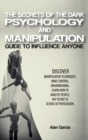 The Secrets of the Dark Psychology and Manipulation : " Guide to Influence Anyone Discover Manipulation Techniques, Mind Control, Brainwashing. Learn How to Analyze People, NLP Secret & Science of Per - Book