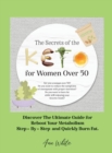 The Secrets of the Keto diet for Women Over 50 : Are you a woman over 50? Do you want to reduce the symptoms of menopause with proper nutrition? Do you want to burn fat while still enjoying your favor - Book